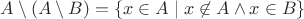$A\setminus (A\setminus B)=\{x\in A\mid x\not\in A\wedge x\in B\}$