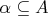 $ \alpha \subseteq A $