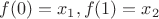 $f(0)=x_1,f(1)=x_2$ $f(0)=x_1,f(1)=x_2$