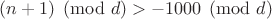 $(n+1) \pmod d>-1000 \pmod d$