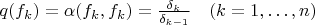 $q (f_k) = \alpha (f_k,f_k) = \frac{\delta_k}{\delta_{k-1}} \quad(k =1, \dots, n)$