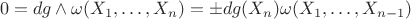 $$
0=dg\wedge\omega(X_1,\ldots,X_n)=\pm dg(X_n)\omega(X_1,\ldots,X_{n-1})
$$