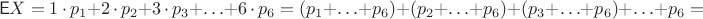$$\mathsf EX = 1\,\cdot \,p_1+2\,\cdot\, p_2+3\,\cdot\, p_3 +\ldots+6\,\cdot\, p_6 = (p_1+\ldots+p_6)+(p_2+\ldots+p_6)+(p_3+\ldots+p_6)+\ldots+p_6=$$