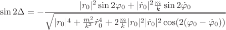 $$\sin2\Delta=-\frac{|r_0|^2\sin2\varphi_0+|\dot{r}_0|^2\frac{m}{k}\sin2\dot{\varphi}_0}{\sqrt{|r_0|^4+\frac{m^2}{k^2}\dot{r}^4_0+2\frac{m}{k}|r_0|^2|\dot{r}_0|^2\cos(2(\varphi_0-\dot{\varphi}_0))}}$$