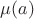 $\mu(a)$
