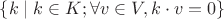 $\{k\mid k\in K; \forall v\in V, k\cdot v = 0\}$