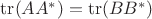 $\operatorname{tr}(AA^*)=\operatorname{tr}(BB^*)$