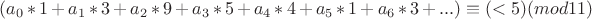 $ (a_0*1 + a_1*3 + a_2*9 + a_3*5 + a_4*4 + a_5*1 + a_6*3 +...)  \equiv (< 5)(mod 11)$