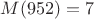 $M(952)=7$