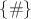 $\lbrace \# \rbrace $