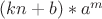 $(kn+b)*a^m$ $(kn+b)*a^m$