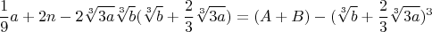 $$\frac{1}{9}a+2n-2\sqrt[3]{3a}\sqrt[3]{b}(\sqrt[3]{b}+\frac{2}{3}\sqrt[3]{3a})=(A+B)-(\sqrt[3]{b}+\frac{2}{3}\sqrt[3]{3a})^3$$