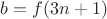 $b=f(3n+1)$