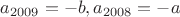 $a_ {2009}=-b,a_{2008}=-a$