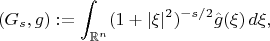 $$(G_s,g):=\int_{\mathbb{R}^n}(1+|\xi|^2)^{-s/2}\Hat g(\xi)\,d\xi,$$