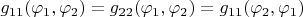 $g_{11} (\varphi_1,\varphi_2)= g_{22} (\varphi_1,\varphi_2) = g_{11} (\varphi_2,\varphi_1) $