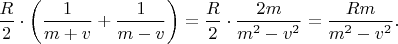 $\dfrac{R}{2}\cdot \left(\dfrac{1}{m+v}+\dfrac{1}{m-v}\right)=\dfrac{R}{2}\cdot \dfrac{2m}{m^2-v^2}=\dfrac{Rm}{m^2-v^2}.$