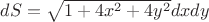 $dS = \sqrt{1 + 4x^2 + 4y^2}dxdy$