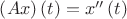 $\[\left( {Ax} \right)\left( t \right) = x''\left( t \right)\]$