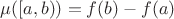 $\mu([a,b))=f(b)-f(a)$