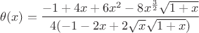 $\theta(x) = \dfrac{-1+4x+6x^2-8x^{\frac 3 2}\sqrt{1+x}}{4 (-1 - 2 x + 2 \sqrt x \sqrt{1 + x})}$