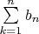 $\sum \limits_{k=1}^n {b_n}$