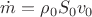$\dot{m} = \rho_0 S_0 v_0$
