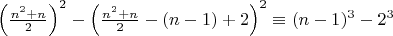 $\left(\frac{n^2+n}2\right)^2-\left(\frac{n^2+n}2-(n-1)+2\right)^2 \equiv (n-1)^3-2^3$