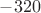 $-320$