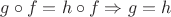 $g \circ f = h \circ f \Rightarrow g=h$