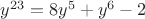 $y^{23}=8y^5+y^6-2$