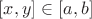 $[x,y] \in [a,b]$