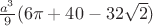 $\frac{ a^{3}  }{ 9 }(6 \pi  + 40  - 32\sqrt{2} )$