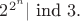 $2^{2^n}|\text{ ind }3.$