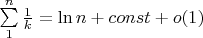 $\sum\limits_1^n{1\over k}=\ln n + const + o(1)$