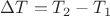 $\[\Delta T = {T_2} - {T_1}\]$