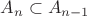 $A_{n}\subset A_{n-1}$