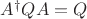 $A^\dagger Q A=Q$