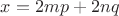 $x=2mp+2nq$