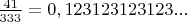 $ \frac{41}{333} = 0,123123123123... $