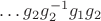 $\ldots g_2 g_2^{-1} g_1 g_2$