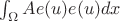 $\int_{\Omega} A e(u) e(u) dx$