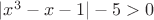 $|x^3-x-1|-5>0$