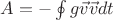 $A = - \oint g \vec v \vec v dt$