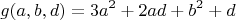 $$g(a, b, d) = 3a^2 + 2ad + b^2 + d$$