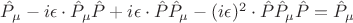 $\hat{P}_\mu-i\epsilon\cdot\hat{P}_\mu\hat{P}+i\epsilon\cdot\hat{P}\hat{P}_\mu-(i\epsilon)^2\cdot\hat{P}\hat{P}_\mu\hat{P}=\hat{P}_\mu$