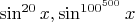 $\sin^{20} x, \sin^{100^{500}}x$