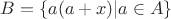 $B=\{a(a+x)|a\in A\}$