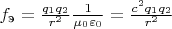 $f_\text{э} = \frac{q_1q_2}{r^2} \frac {1}{\mu_0 \varepsilon_0} = \frac{c^2q_1q_2}{r^2}$