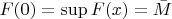 $F(0) = \sup F(x) = \bar M$